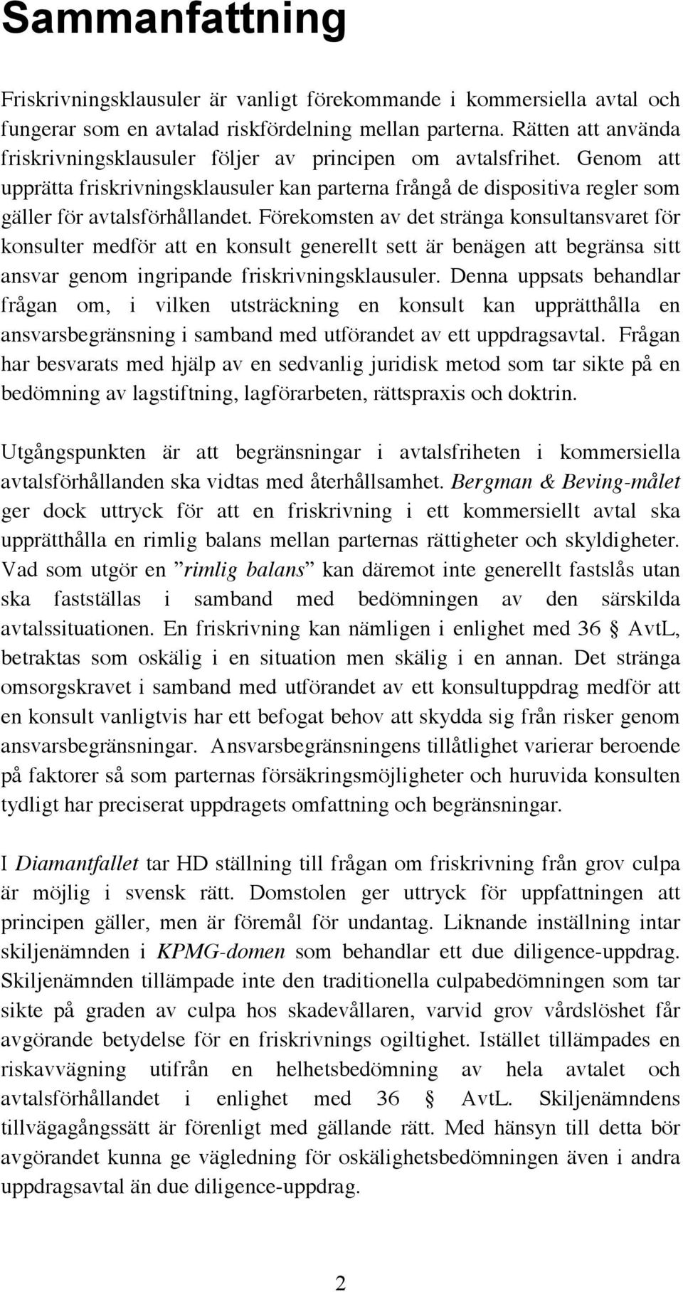 Förekomsten av det stränga konsultansvaret för konsulter medför att en konsult generellt sett är benägen att begränsa sitt ansvar genom ingripande friskrivningsklausuler.