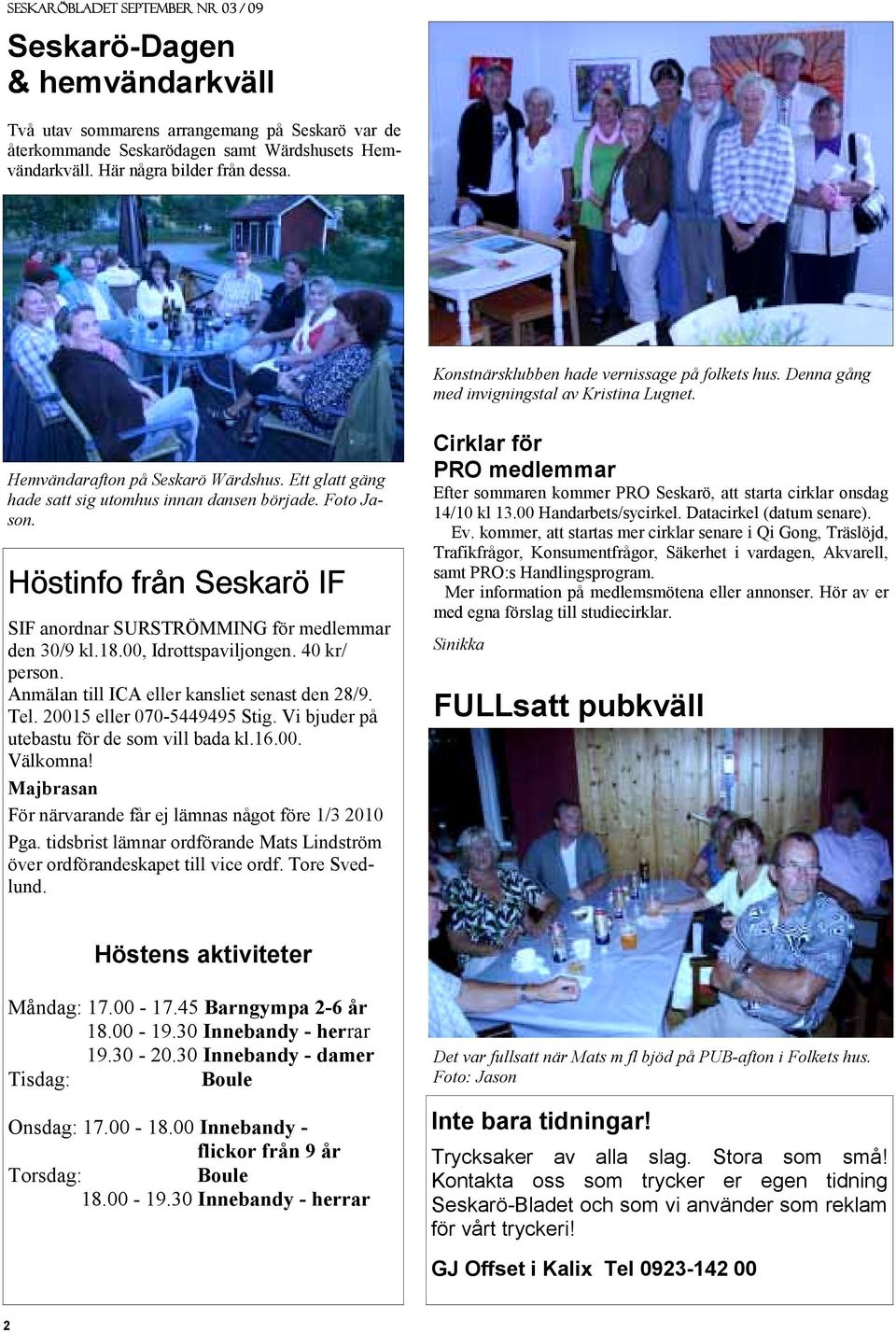 Foto Jason. Höstinfo från Seskarö IF SIF anordnar SURSTRÖMMING för medlemmar den 30/9 kl.18.00, Idrottspaviljongen. 40 kr/ person. Anmälan till ICA eller kansliet senast den 28/9. Tel.