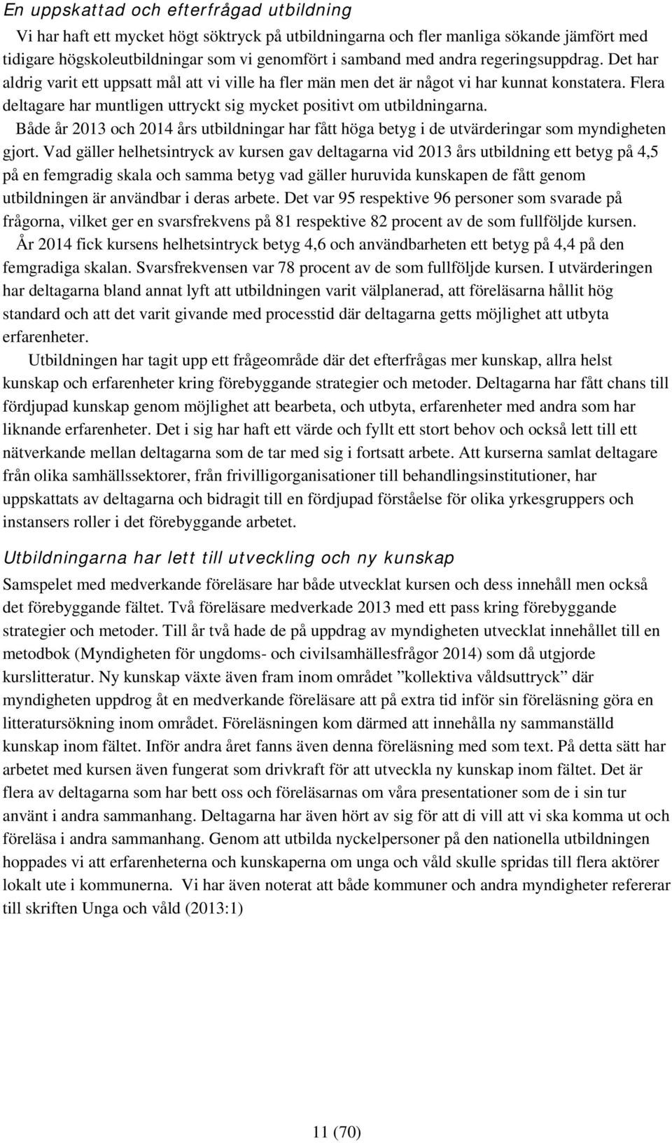 Både år 2013 och 2014 års utbildningar har fått höga betyg i de utvärderingar som myndigheten gjort.