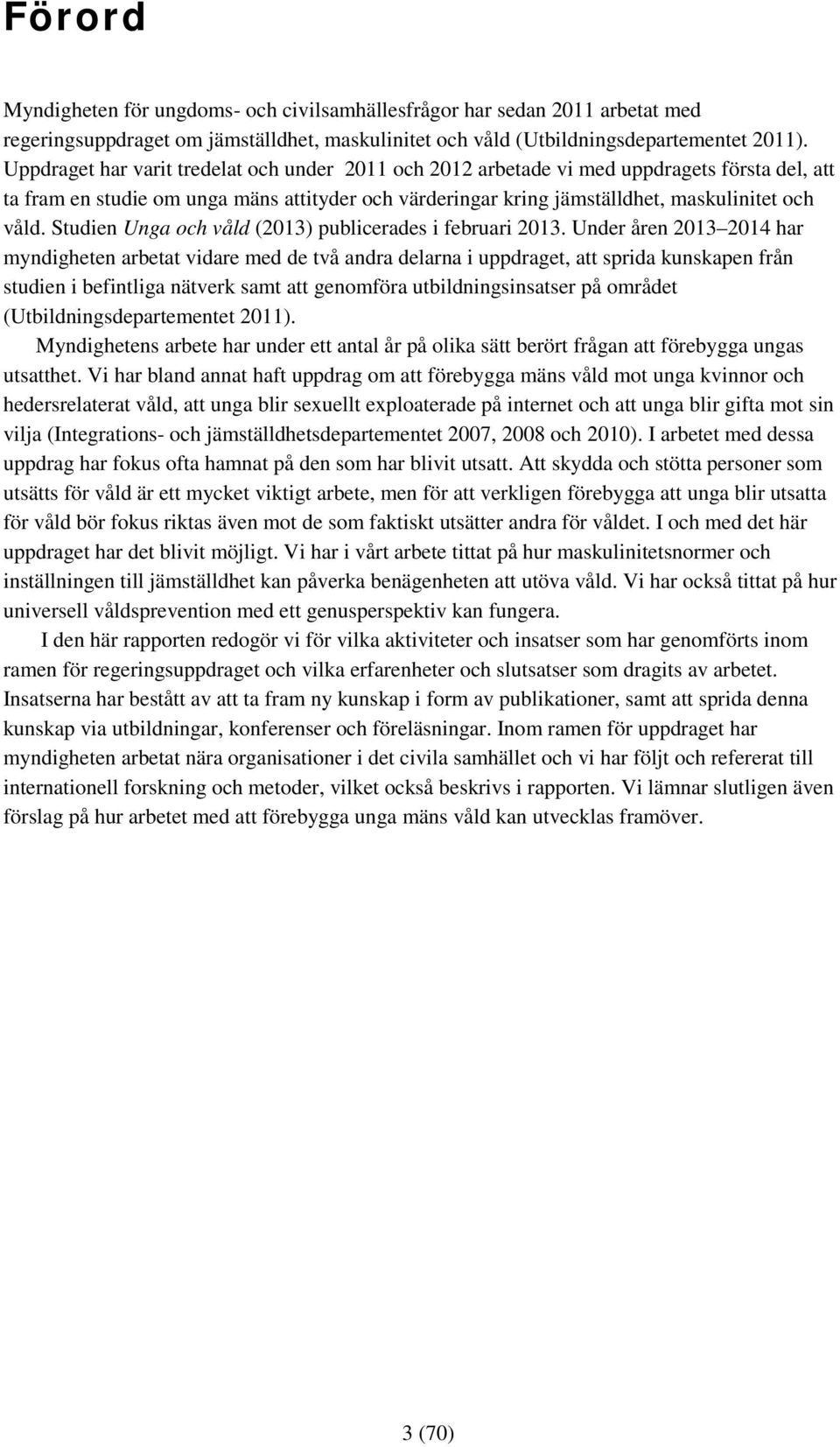 Studien Unga och våld (2013) publicerades i februari 2013.