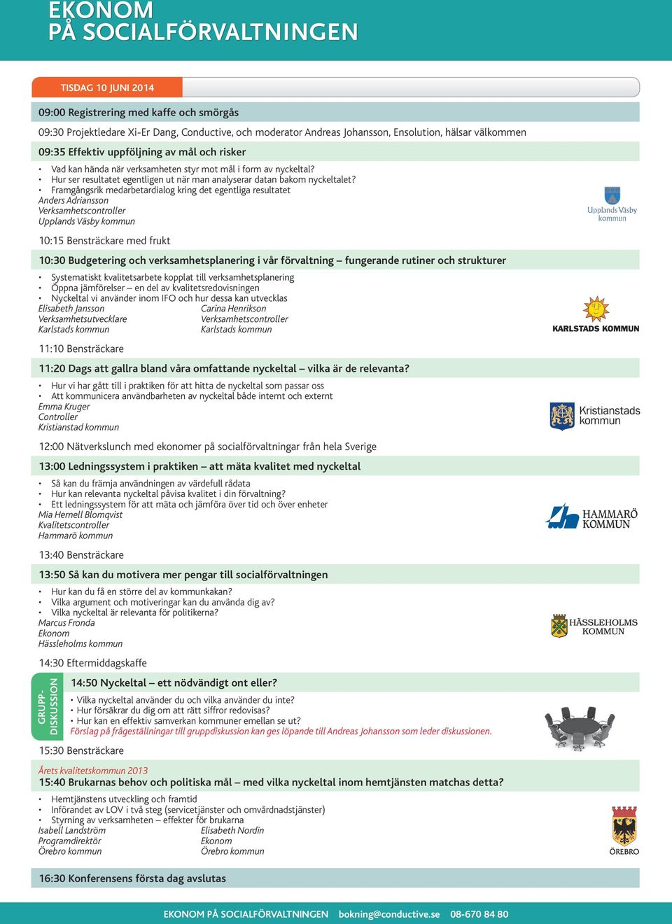 Framgångsrik medarbetardialog kring det egentliga resultatet Anders Adriansson Upplands Väsby kommun 10:15 Bensträckare med frukt 10:30 Budgetering och verksamhetsplanering i vår förvaltning