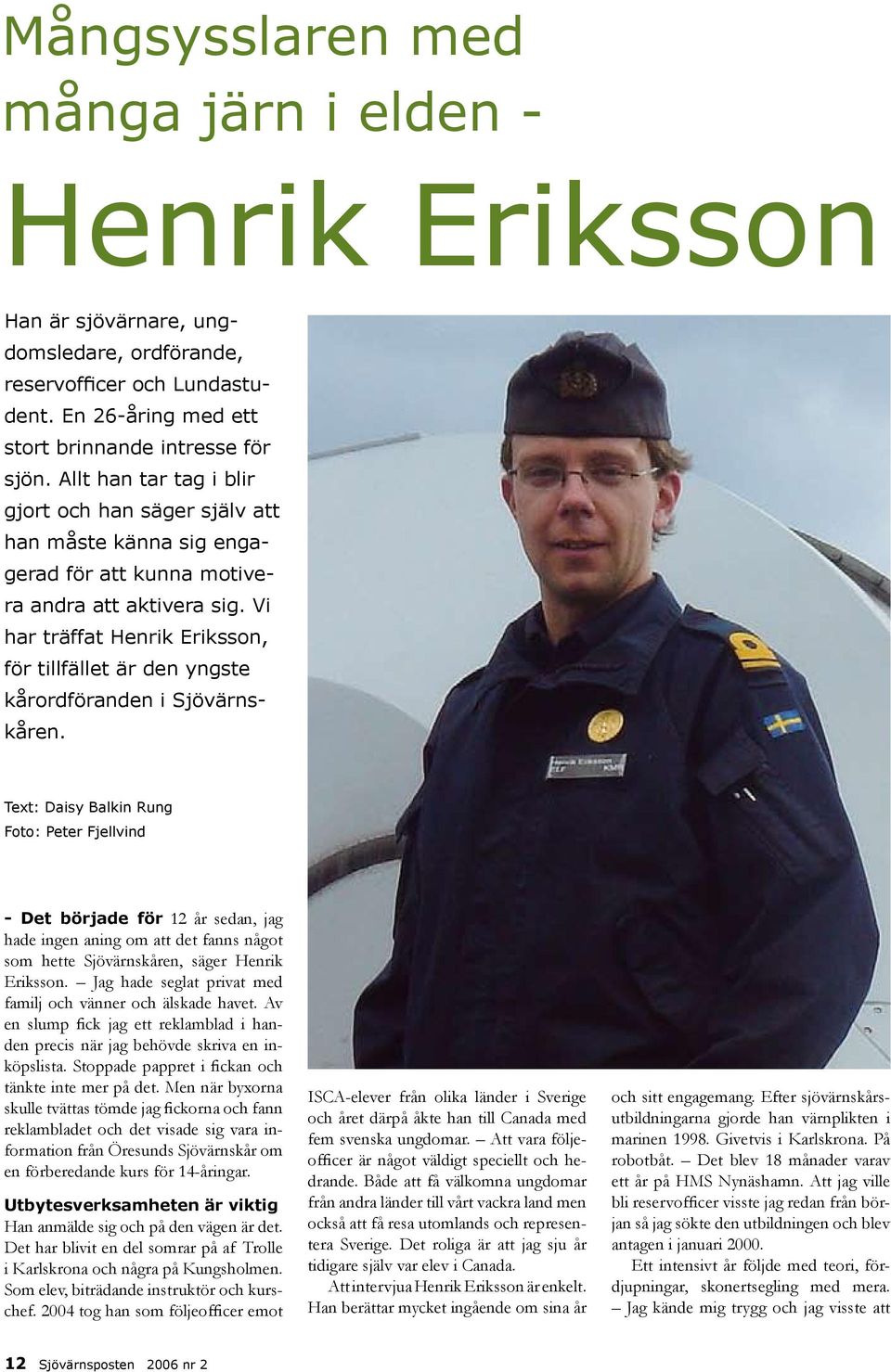 Vi har träffat Henrik Eriksson, för tillfället är den yngste kårordföranden i Sjövärnskåren.