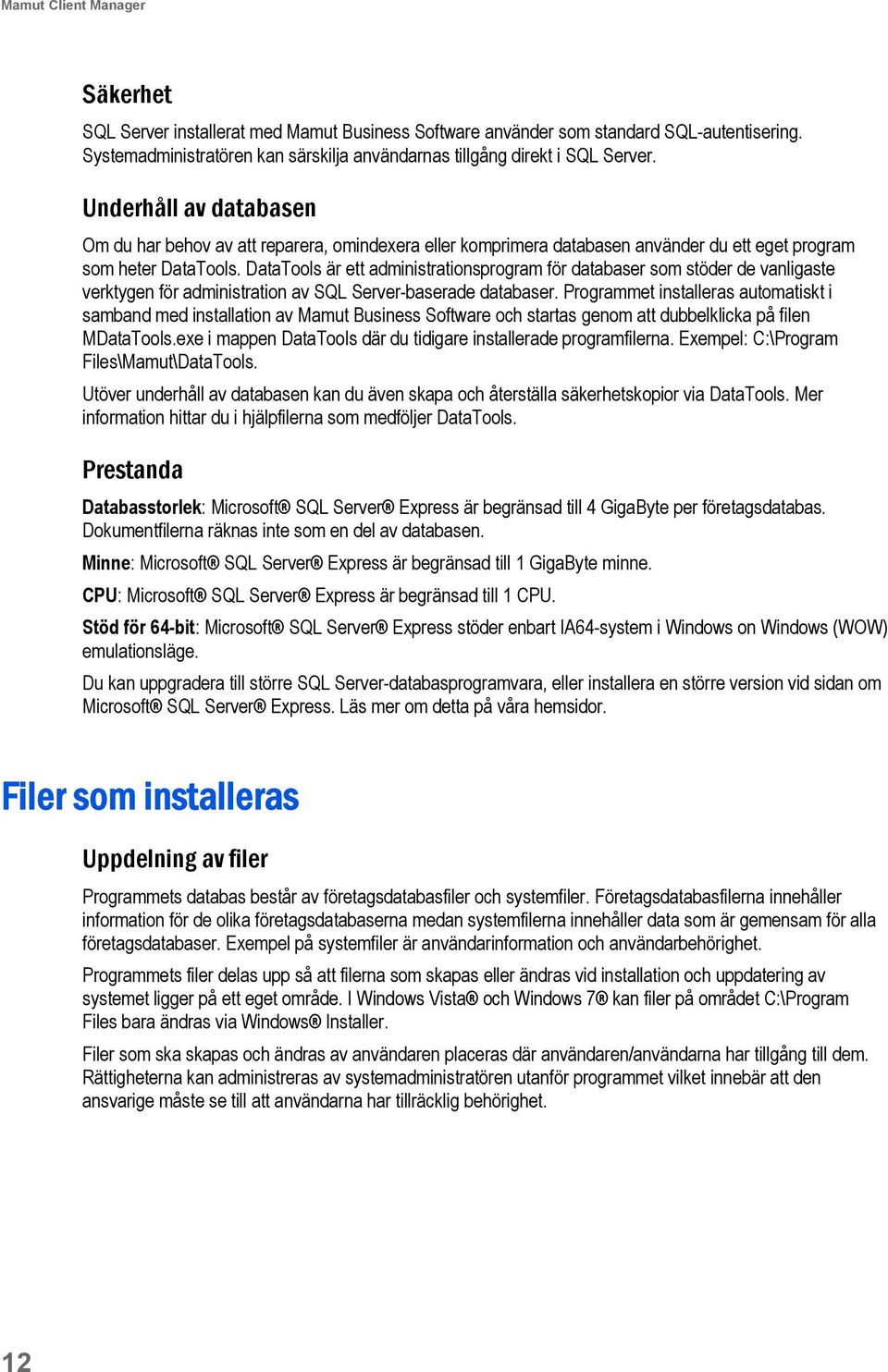 DataTools är ett administrationsprogram för databaser som stöder de vanligaste verktygen för administration av SQL Server-baserade databaser.