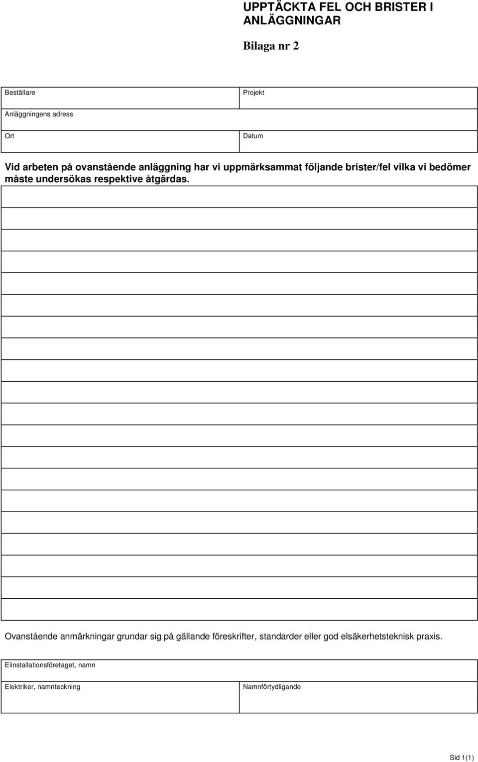 undersökas respektive åtgärdas.