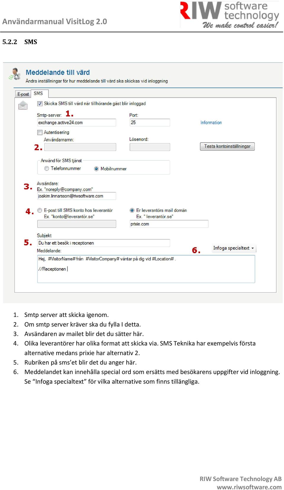 SMS Teknika har exempelvis första alternative medans prixie har alternativ 2. 5.