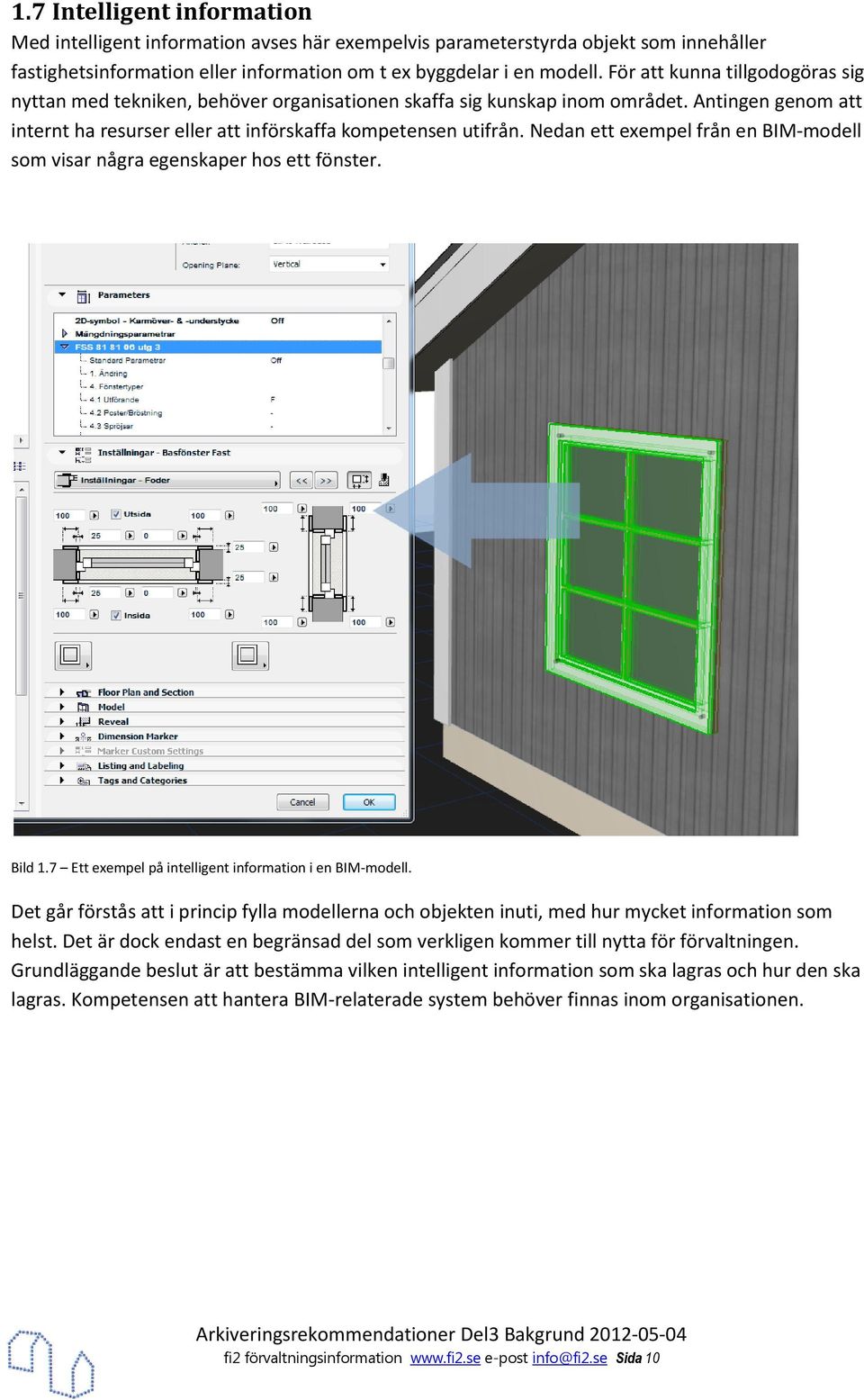 Nedan ett exempel från en BIM-mdell sm visar några egenskaper hs ett fönster. Bild 1.7 Ett exempel på intelligent infrmatin i en BIM-mdell.