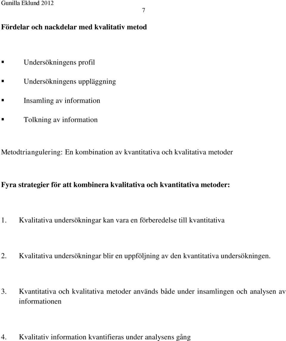 Kvalitativa undersökningar kan vara en förberedelse till kvantitativa 2.