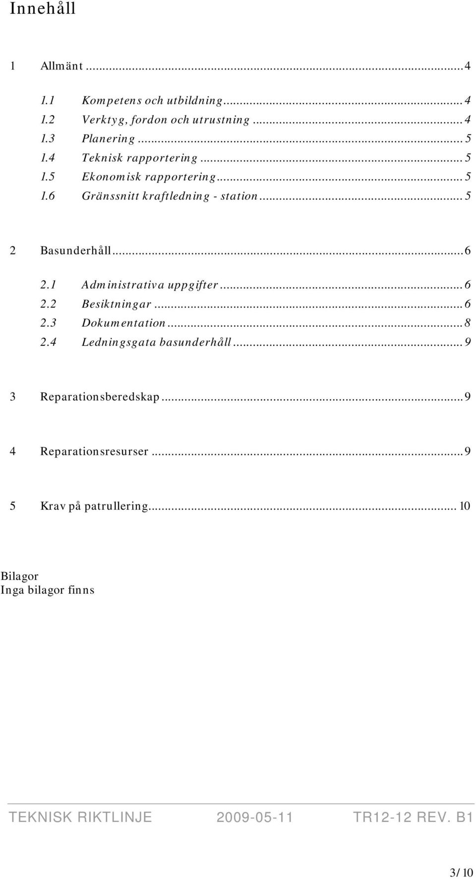 ..6 2.1 Administrativa uppgifter...6 2.2 Besiktningar...6 2.3 Dokumentation...8 2.4 Ledningsgata basunderhåll.