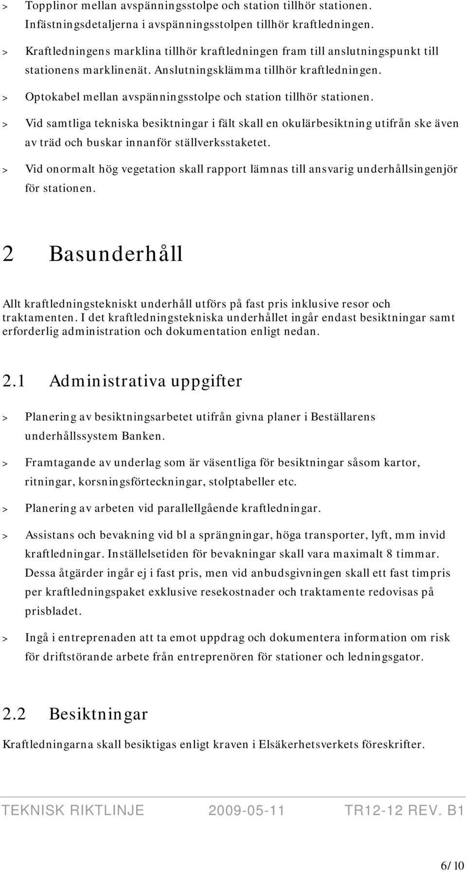 > Optokabel mellan avspänningsstolpe och station tillhör stationen.