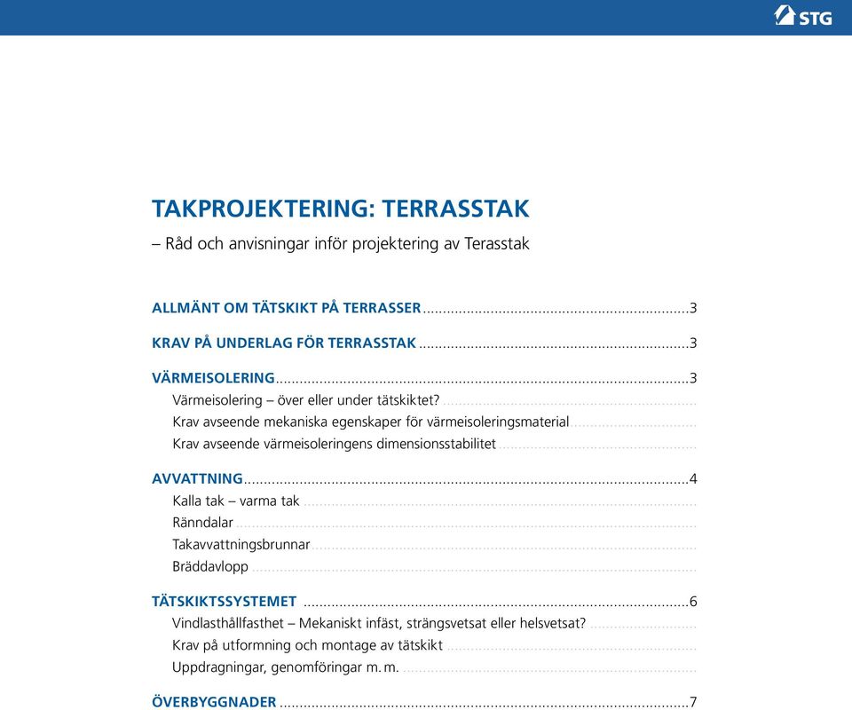 .. Krav avseende värmeisoleringens dimensionsstabilitet... Avvattning...4 Kalla tak varma tak... Ränndalar... Takavvattningsbrunnar... Bräddavlopp.