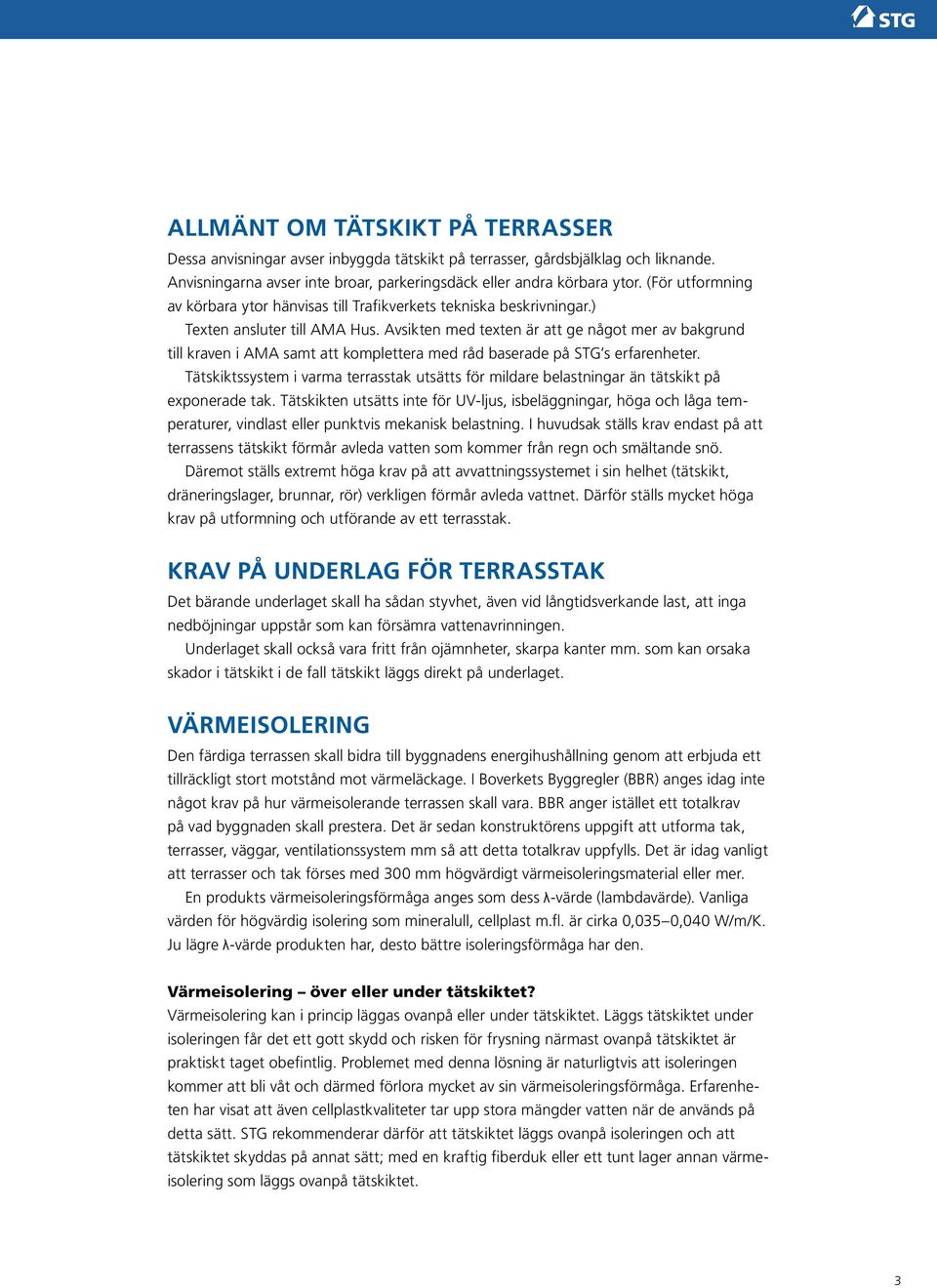 Avsikten med texten är att ge något mer av bakgrund till kraven i AMA samt att komplettera med råd baserade på STG s erfarenheter.