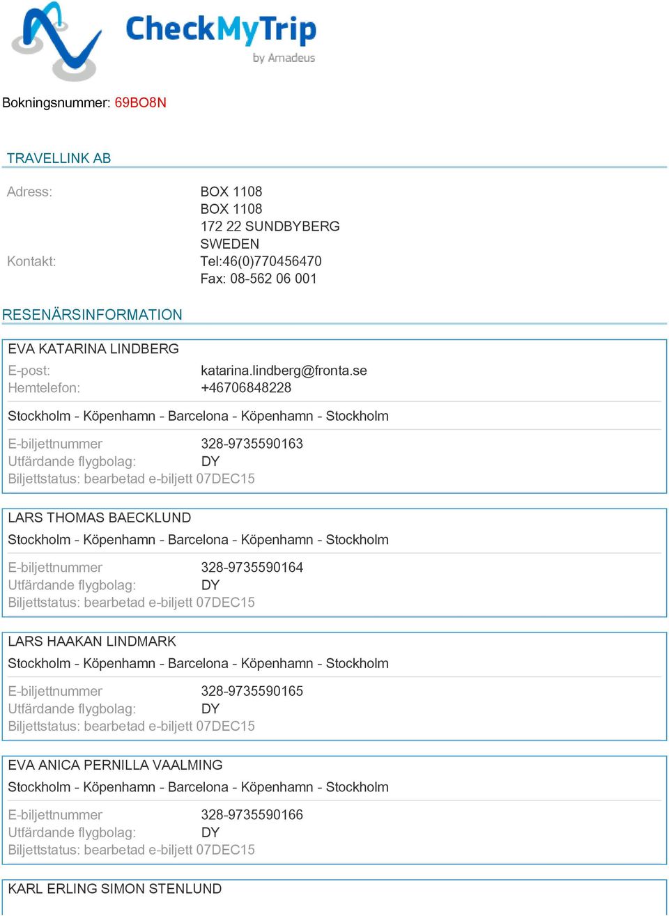 se +467068488 E-biljettnummer 38-9735590163 LARS THOMAS BAECKLUND E-biljettnummer 38-9735590164 LARS HAAKAN