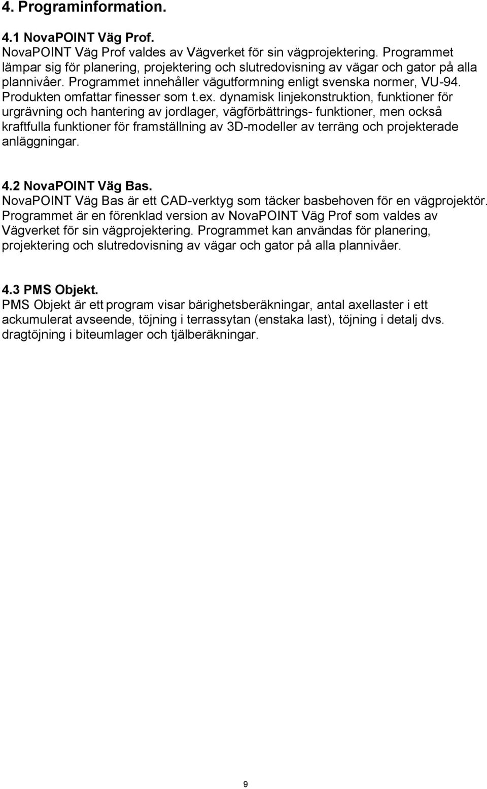 Produkten omfattar finesser som t.ex.