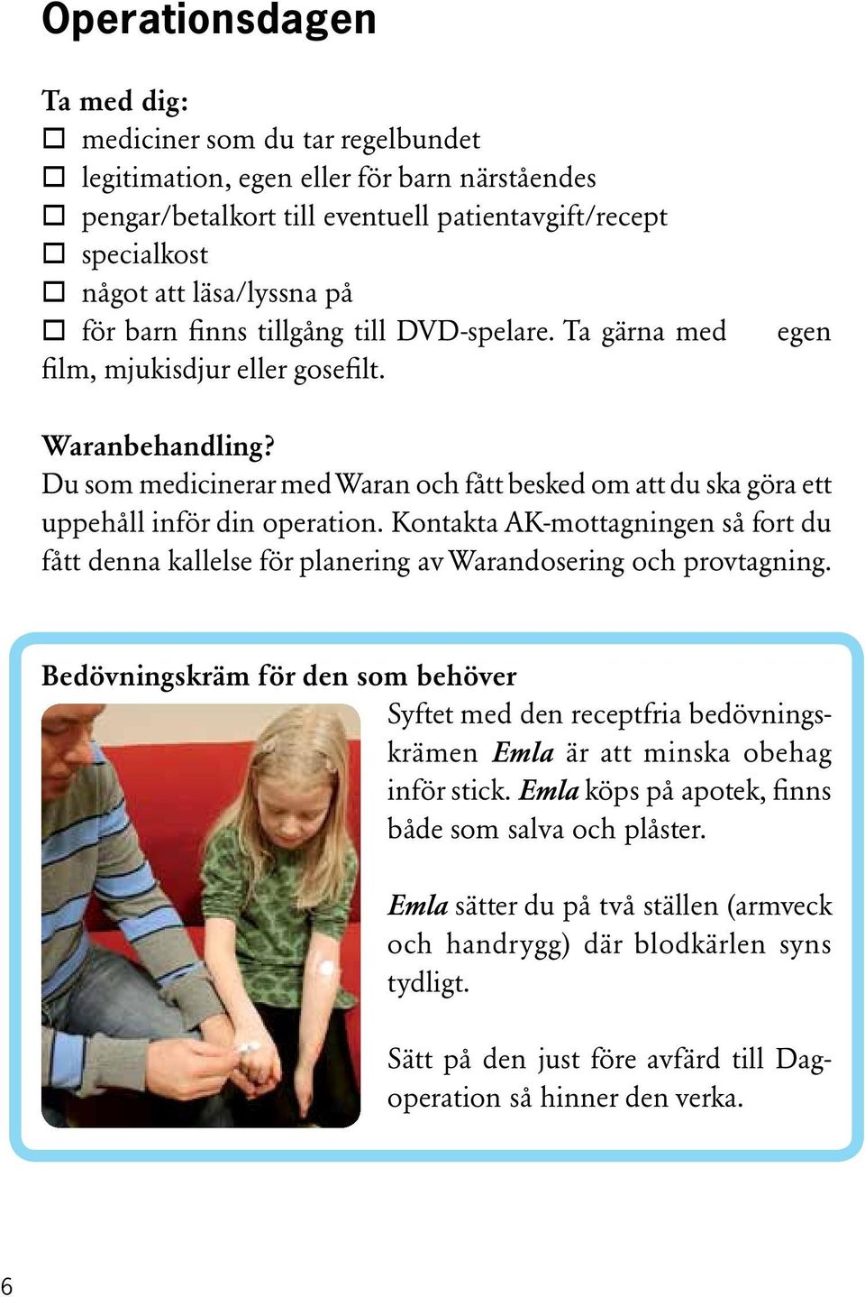 Du som medicinerar med Waran och fått besked om att du ska göra ett uppehåll inför din operation.