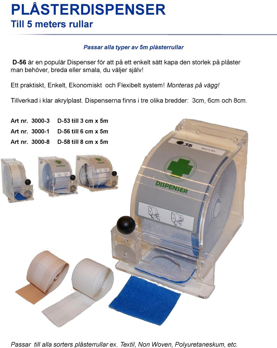 Monteras på vägg! Tillverkad i klar akrylplast. Dispenserna finns i tre olika bredder: 3cm, 6cm och 8cm. Art nr. 3000-3 Art nr.