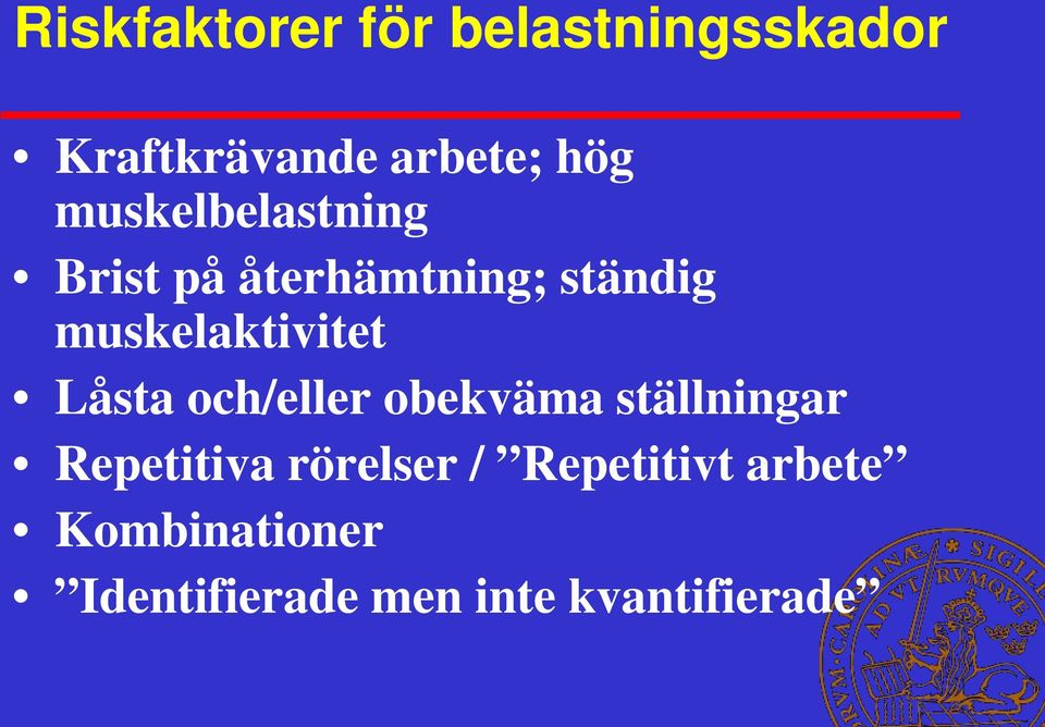 muskelaktivitet Låsta och/eller obekväma ställningar