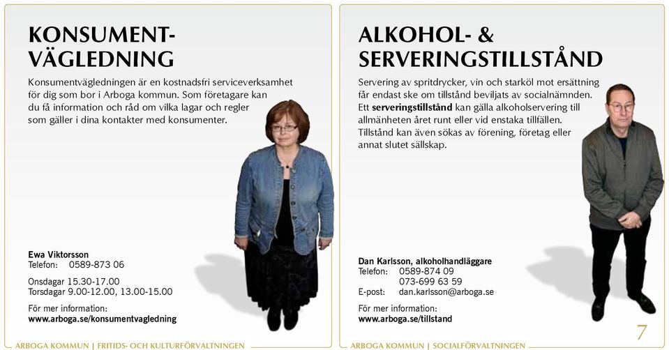 ALKOHOL- & SERVERINGSTILLSTÅND Servering av spritdrycker, vin och starköl mot ersättning får endast ske om tillstånd beviljats av socialnämnden.