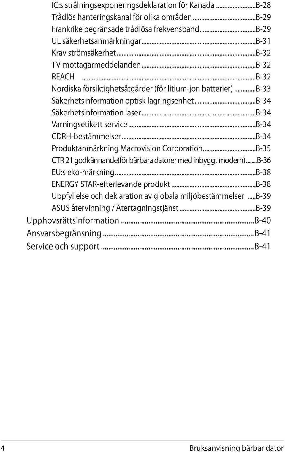 ..b-34 Säkerhetsinformation laser...b-34 Varningsetikett service...b-34 CDRH-bestämmelser...B-34 Produktanmärkning Macrovision Corporation.