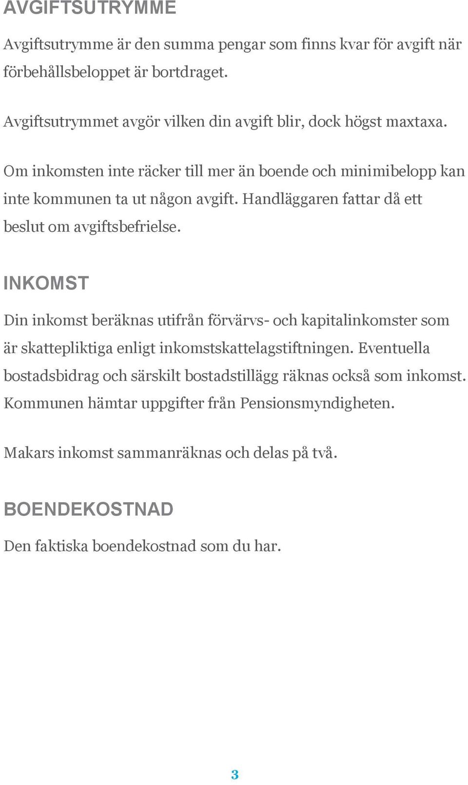 Handläggaren fattar då ett beslut om avgiftsbefrielse.