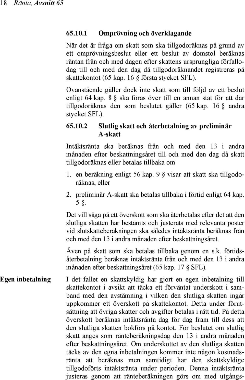 ursprungliga förfallodag till och med den dag då tillgodoräknandet registreras på skattekontot (65 kap. 16 första stycket SFL).