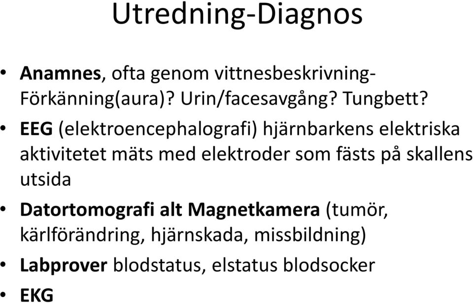 EEG (elektroencephalografi) hjärnbarkens elektriska aktivitetet mäts med elektroder