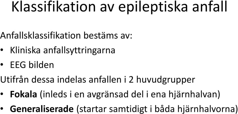 anfallen i 2 huvudgrupper Fokala (inleds i en avgränsad del i ena