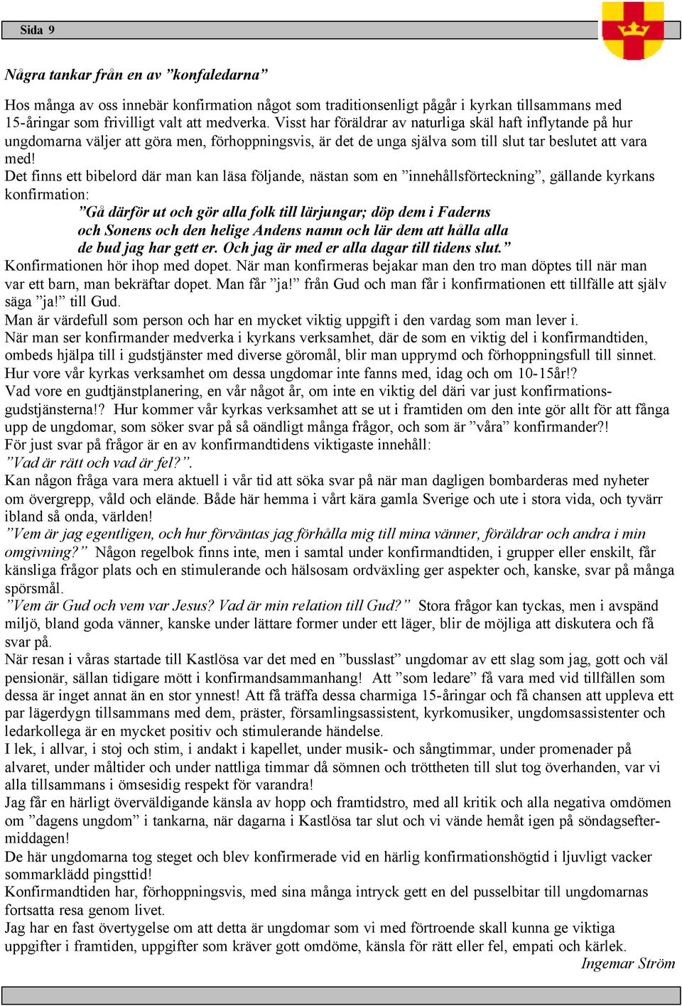 Det ska inte vara Rogberga1 utan bara Rogberga. De bor i Esbjrnabo i ggestorp 1865 d dotter Clara Maria fds. ALLA upplysningar om grden, och om de hr kvinnorna mottages med allra strsta tacksamhet. Visa inlgg - annalinn | Anbytarforum - Rtter
