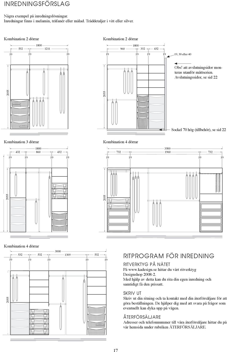 Avslutningssidor, se sid 22 2055 2055 Sockel 70 hög (tillbehör), se sid 22 Kombination 3 dörrar 1800 432 860 432 19 19 19 19 Kombination 4 dörrar 3500 732 1960 732 19 19 19 19 2055 2055 Kombination 4