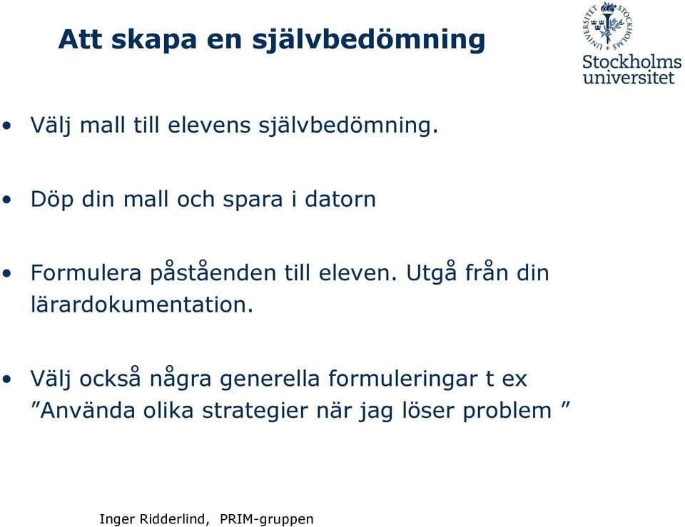 Döp din mall och spara i datorn Formulera påståenden till eleven.