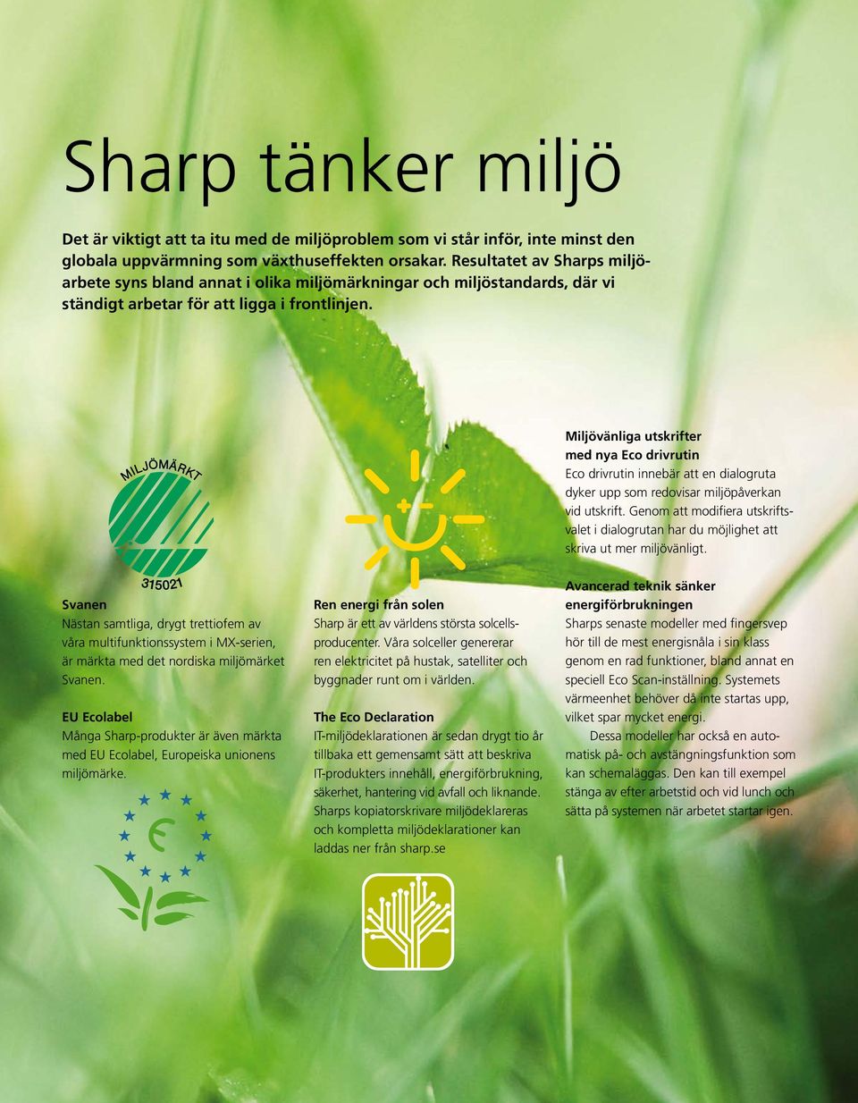 Miljövänliga utskrifter med nya Eco drivrutin Eco drivrutin innebär att en dialogruta dyker upp som redovisar miljöpåverkan vid utskrift.