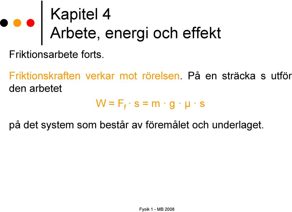 På en sträcka s utför den arbetet W = F f