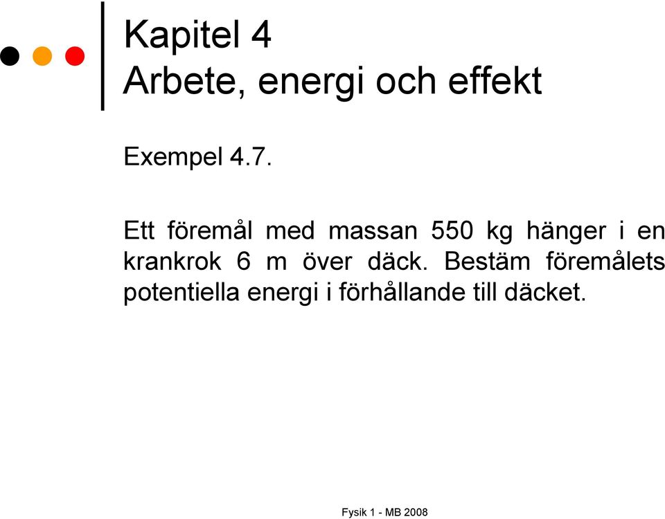 hänger i en krankrok 6 m över däck.