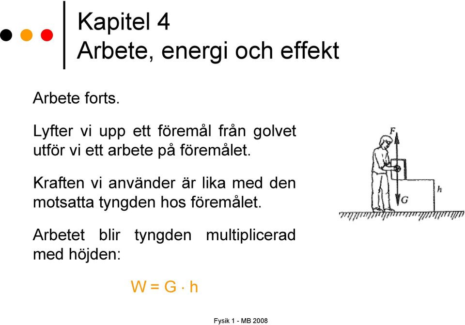 arbete på föremålet.