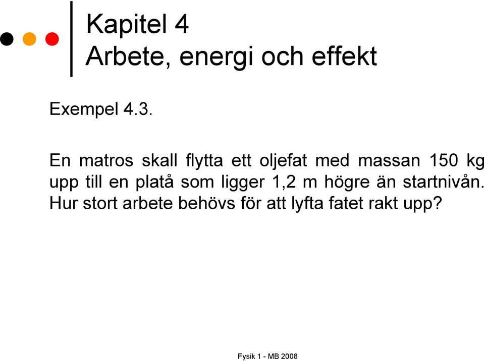 massan 150 kg upp till en platå som ligger