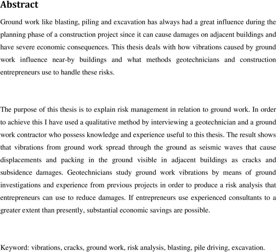 This thesis deals with how vibrations caused by ground work influence near-by buildings and what methods geotechnicians and construction entrepreneurs use to handle these risks.