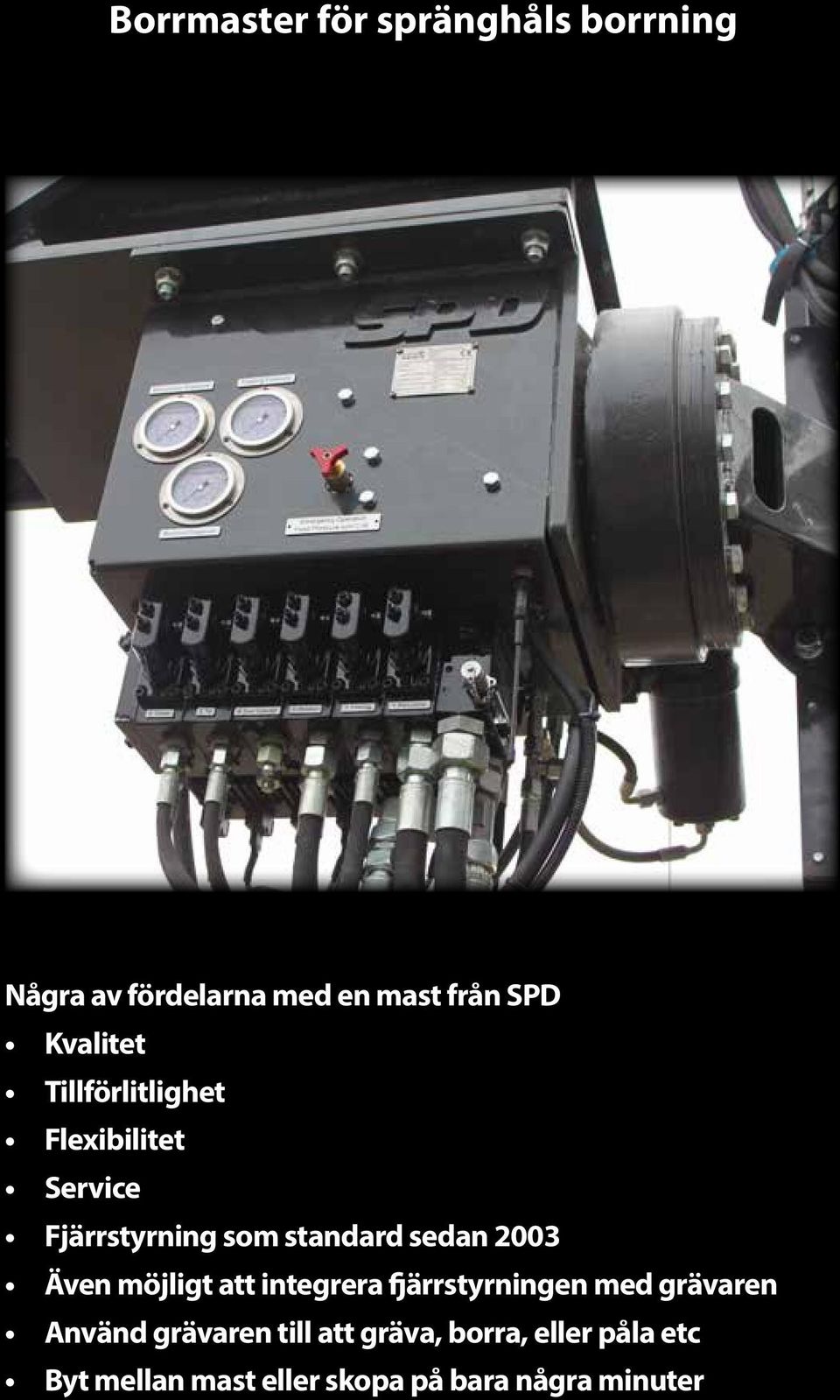 2003 Även möjligt att integrera fjärrstyrningen med grävaren Använd grävaren