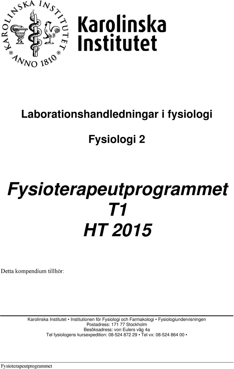 Farmakologi Fysiologiundervisningen Postadress: 171 77 Stockholm Besöksadress: von