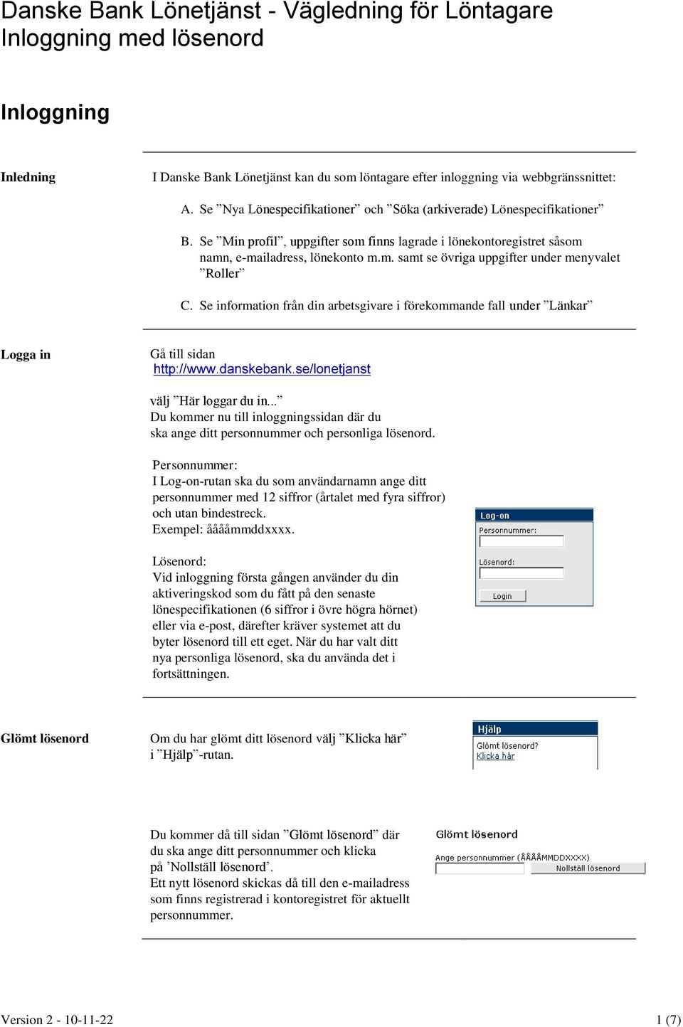 Se information från din arbetsgivare i förekommande fall under Länkar Logga in Gå till sidan välj Här loggar du in.