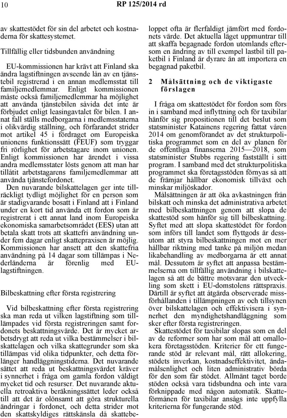 Enligt kommissionen måste också familjemedlemmar ha möjlighet att använda tjänstebilen såvida det inte är förbjudet enligt leasingavtalet för bilen.