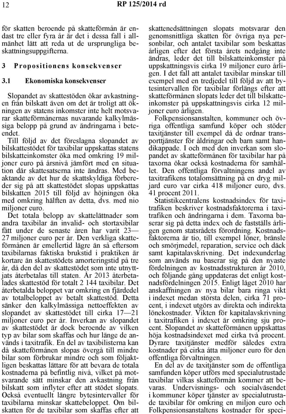 kalkylmässiga belopp på grund av ändringarna i beteendet.