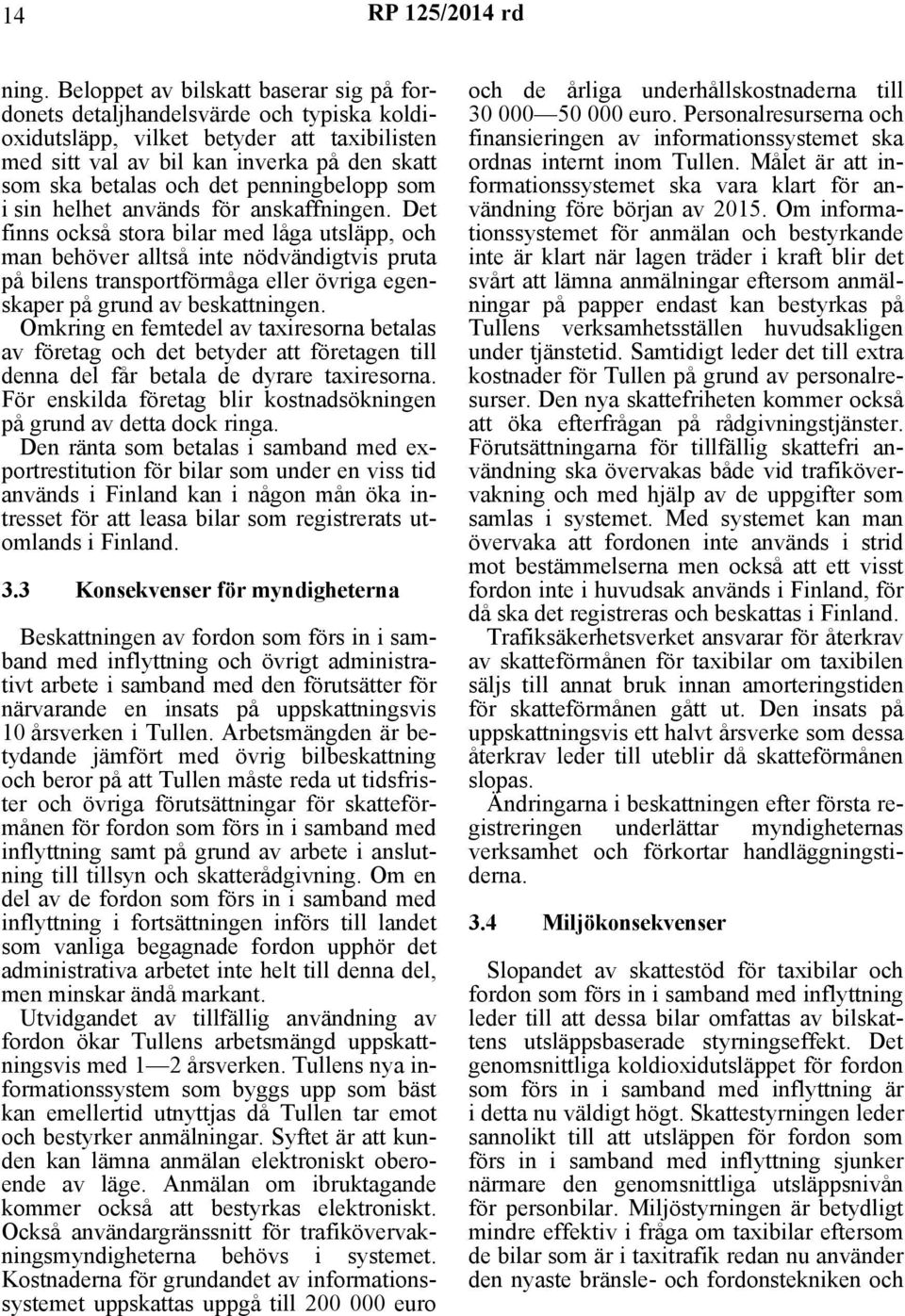 penningbelopp som i sin helhet används för anskaffningen.