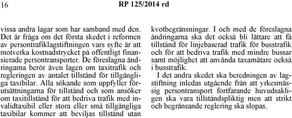 De föreslagna ändringarna berör även lagen om taxitrafik och regleringen av antalet tillstånd för tillgängliga taxibilar.