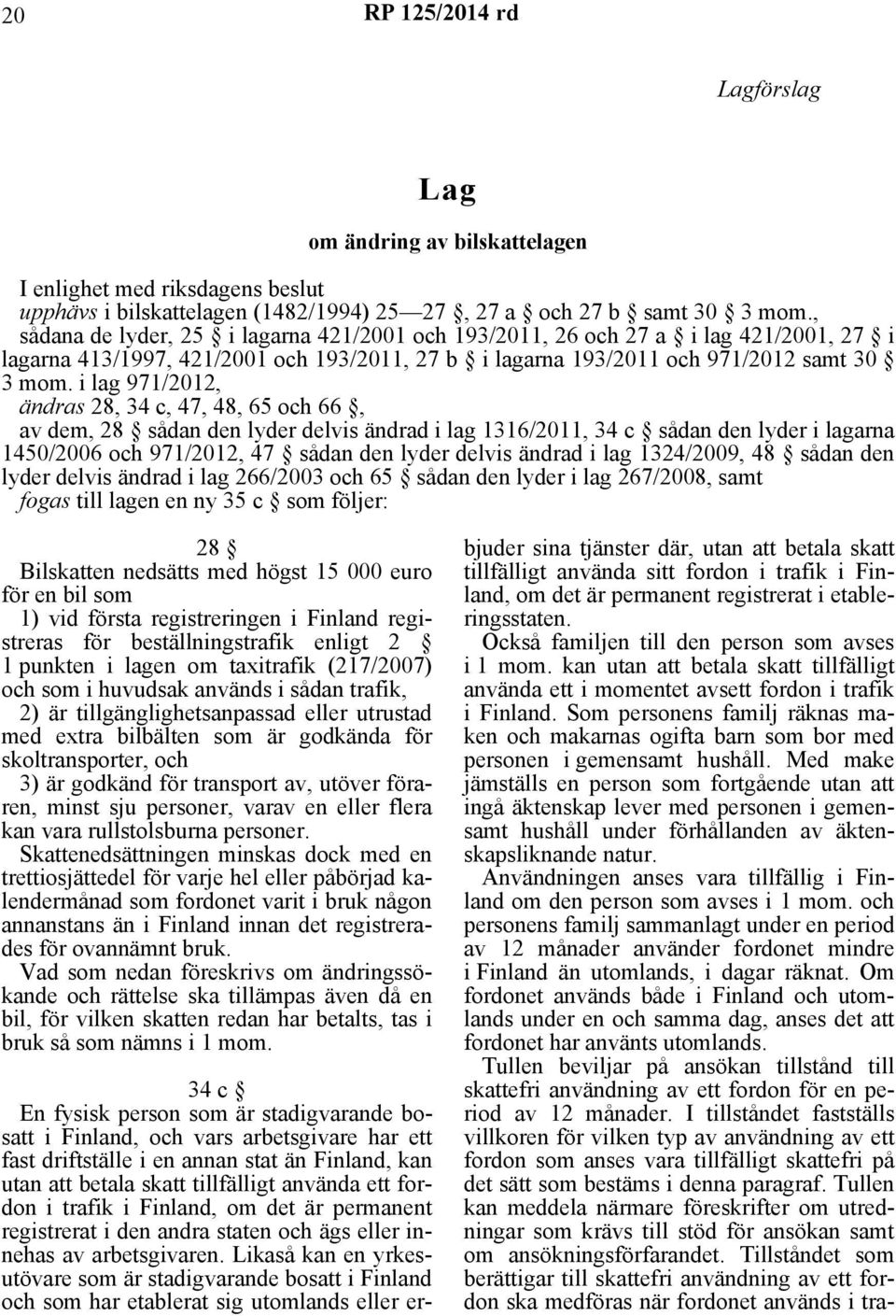 i lag 971/2012, ändras 28, 34 c, 47, 48, 65 och 66, av dem, 28 sådan den lyder delvis ändrad i lag 1316/2011, 34 c sådan den lyder i lagarna 1450/2006 och 971/2012, 47 sådan den lyder delvis ändrad i