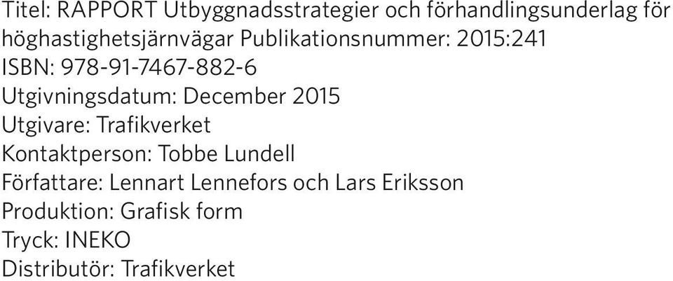 Utgivningsdatum: December 2015 Utgivare: Trafikverket Kontaktperson: Tobbe Lundell