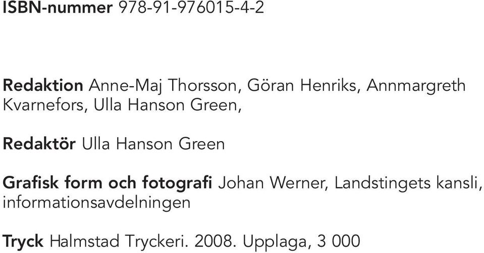 Hanson Green Grafisk form och fotografi Johan Werner, Landstingets