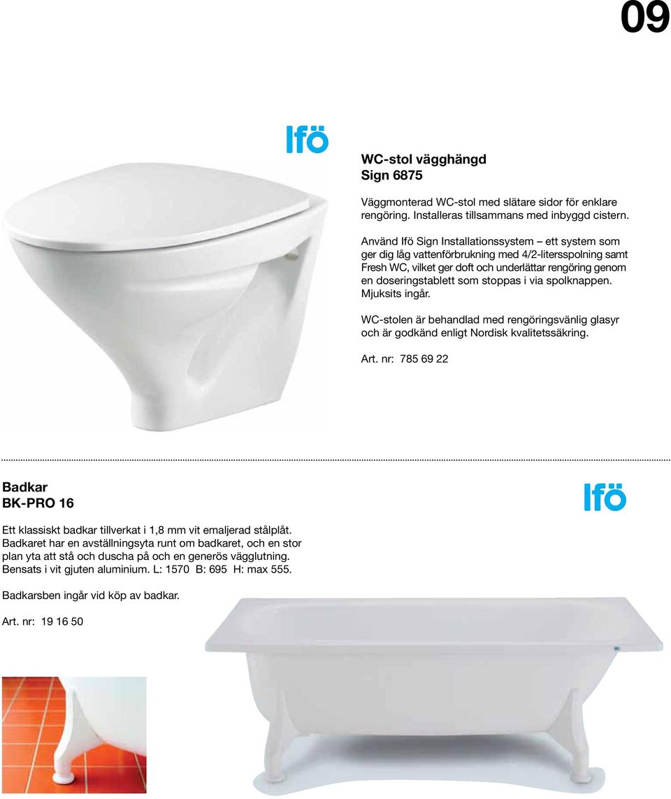 i via spolknappen. Mjuksits ingår. WC-stolen är behandlad med rengöringsvänlig glasyr och är godkänd enligt Nordisk kvalitetssäkring. Art.