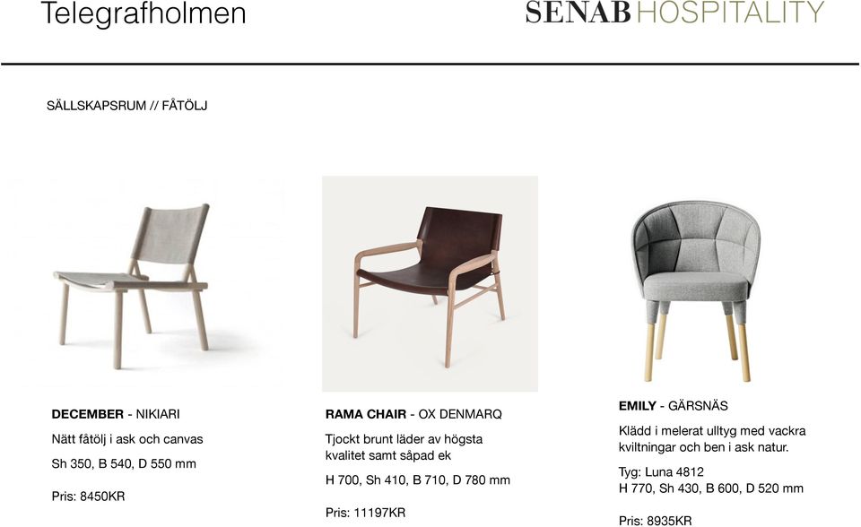 H 700, Sh 410, B 710, D 780 mm Pris: 11197KR EMILY - GÄRSNÄS Klädd i melerat ulltyg med