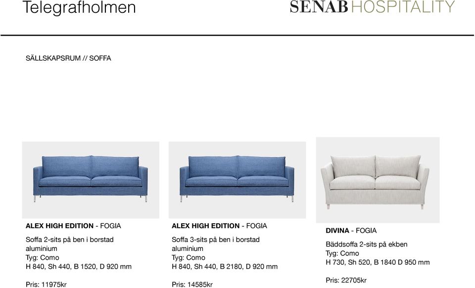 3-sits på ben i borstad aluminium Tyg: Como H 840, Sh 440, B 2180, D 920 mm Pris: 14585kr