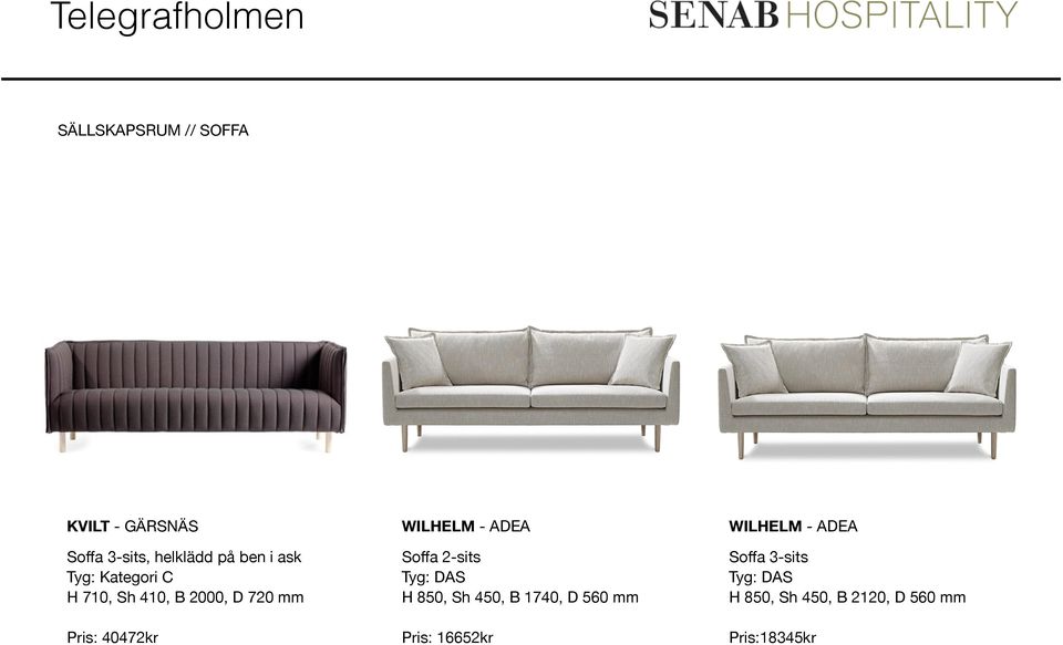 ADEA Soffa 2-sits Tyg: DAS H 850, Sh 450, B 1740, D 560 mm Pris: 16652kr