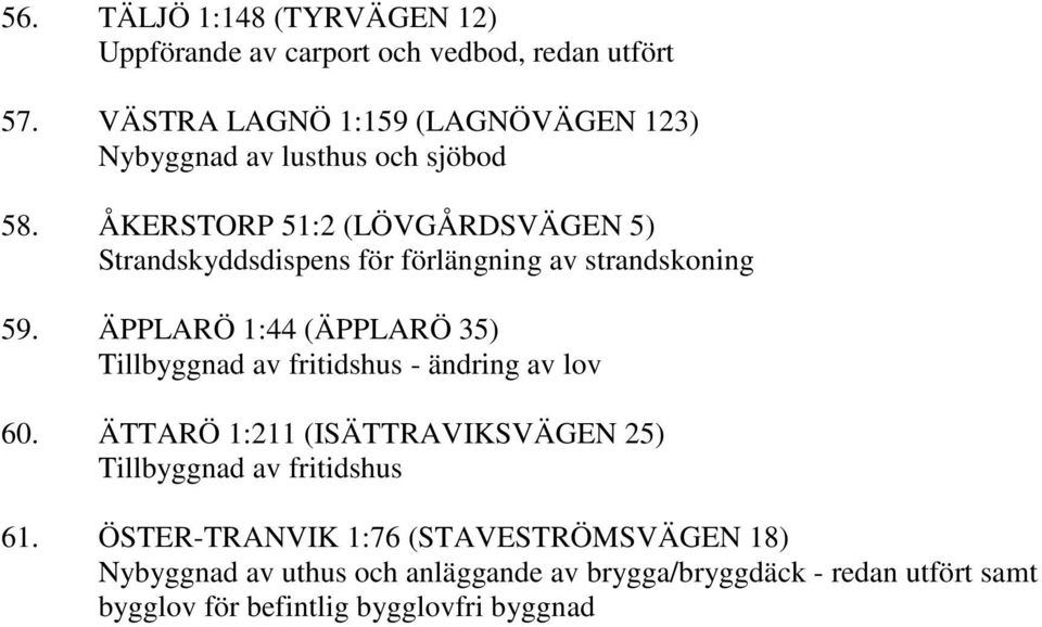 ÅKERSTORP 51:2 (LÖVGÅRDSVÄGEN 5) Strandskyddsdispens för förlängning av strandskoning 59.